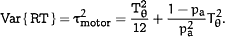 <UP>Var</UP>&lcub;<UP>RT</UP>&rcub;=&tgr;<SUP>2</SUP><SUB><UP>motor</UP></SUB>=<FR><NU><UP>T</UP><SUP><UP>2</UP></SUP><SUB><UP>&thgr;</UP></SUB></NU><DE><UP>12</UP></DE></FR>&plus;<FR><NU>1−p<SUB><UP>a</UP></SUB></NU><DE>p<SUP>2</SUP><SUB><UP>a</UP></SUB></DE></FR>T<SUP>2</SUP><SUB>&thgr;</SUB>.